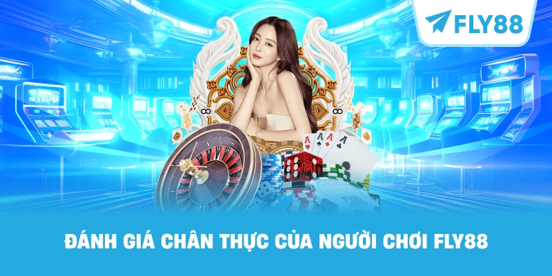 Đánh Giá Chân Thực Của Người Chơi FLY88