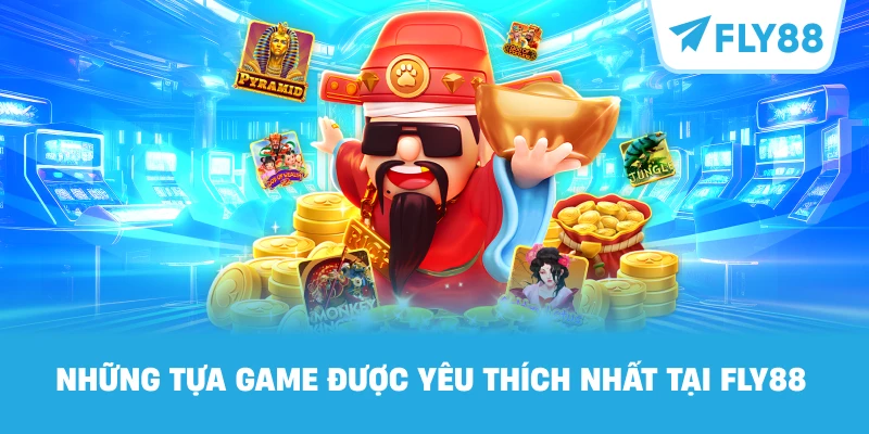 Những Tựa Game Được Yêu Thích Nhất Tại FLY88